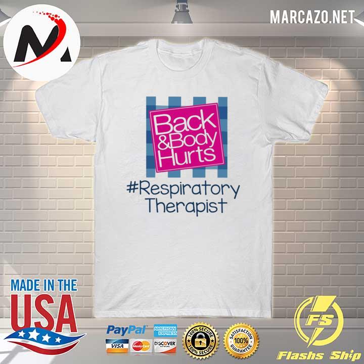 Back and Body hurts #Respiratory Therapist 2021 shirt