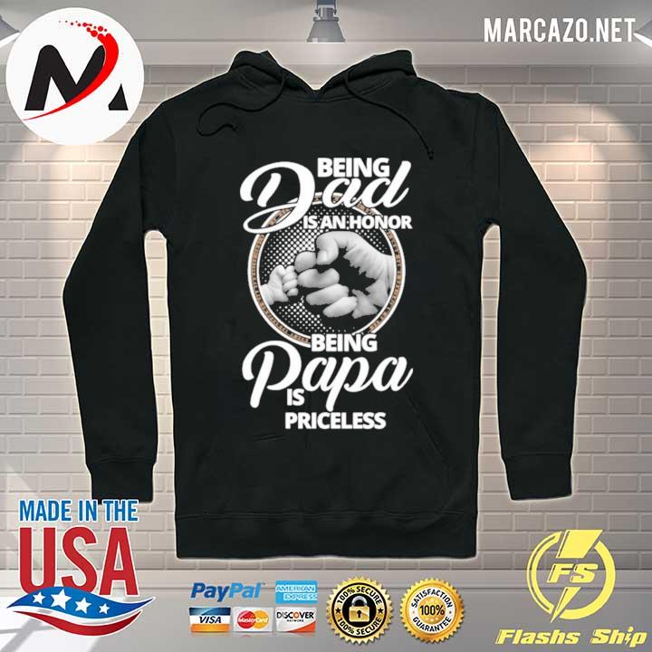 Being Dad Is An Honor Being Papa Is Priceless Shirt Hoodie