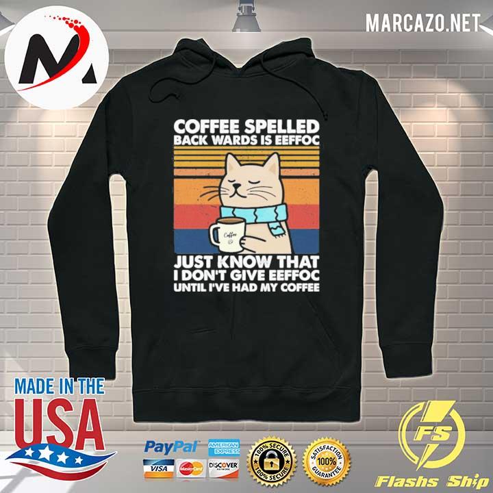 Cat coffee spelled back wards is eeffoc just know that I don't give eeffoc s Hoodie