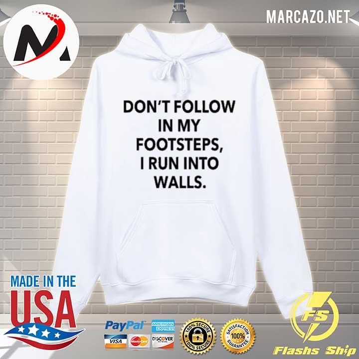 Don’t follow in my footsteps I run into walls s Hoodie