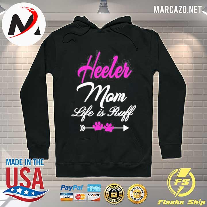 Heeler Mom Life Is Ruff Queensland Heeler Mom 2021 Shirt Hoodie