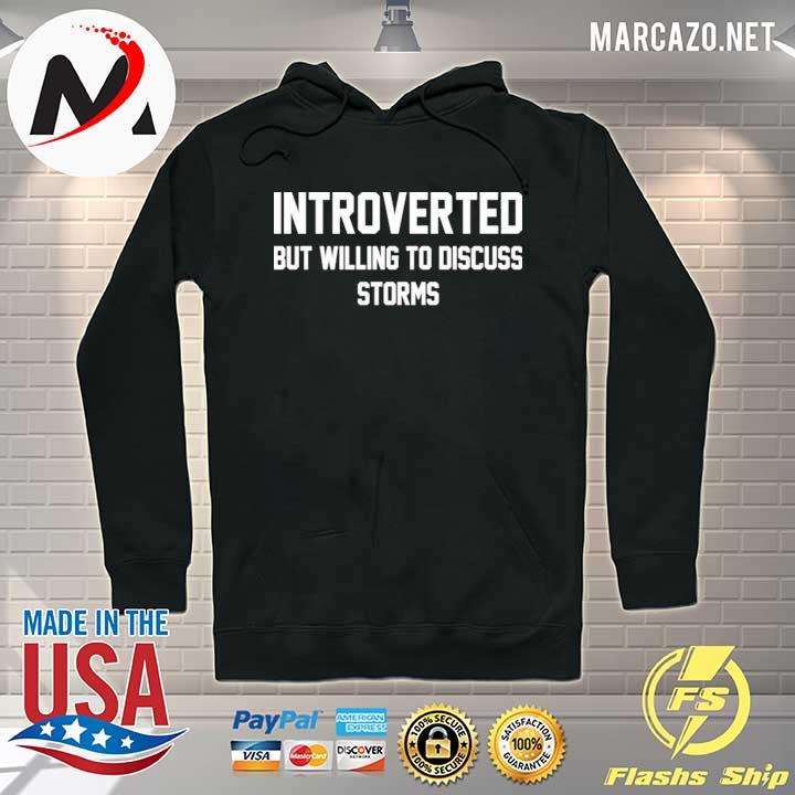 Introverted but willing to discuss storms s Hoodie