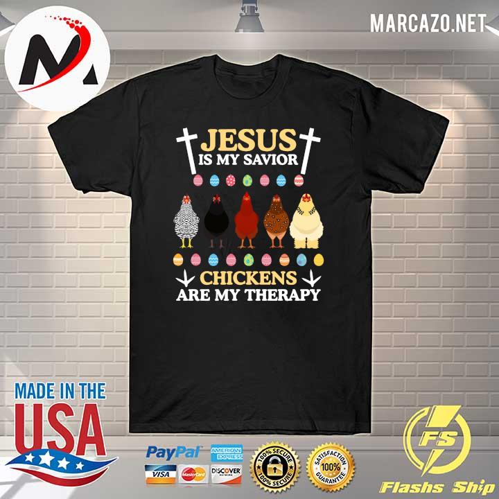 Jesus Is My Savior Chickens Are My Therapy Shirt