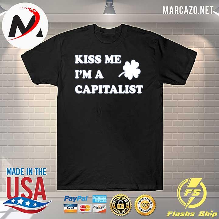 Kiss me I'm a capitalist shirt