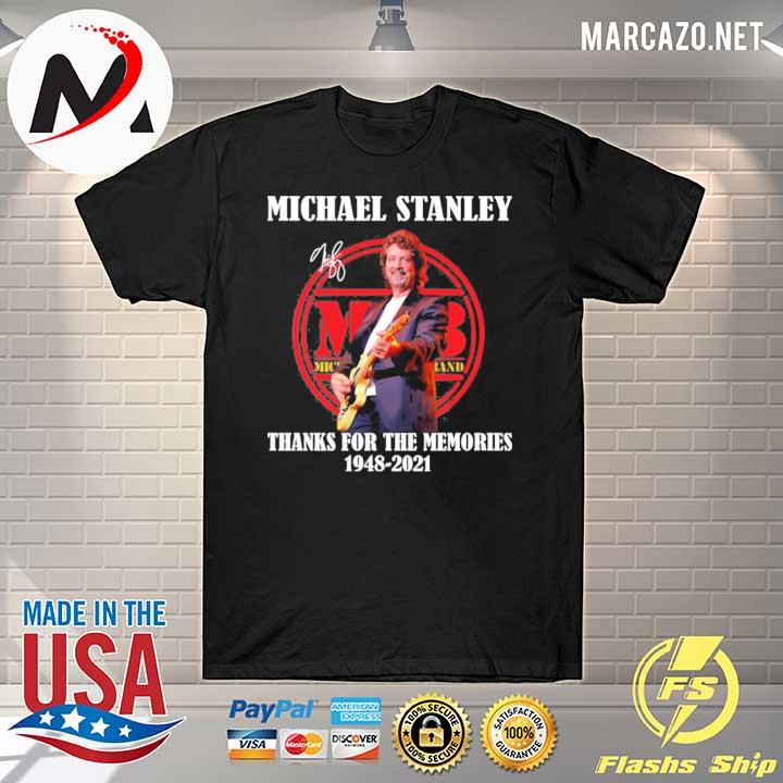 Michael stanley signature thanks for the memories 1948 - 2021 shirt