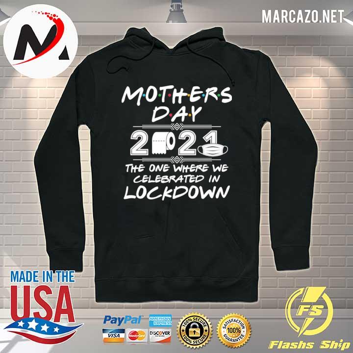 Mother's day 2021 the one where we celebrated in lockdown s Hoodie