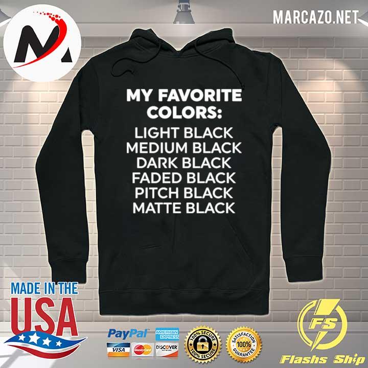 My favorite colors light black medium black dark black s Hoodie