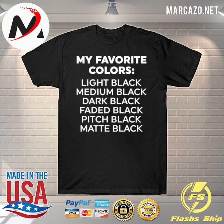 My favorite colors light black medium black dark black shirt