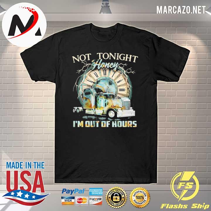 Not tonight honey I'm out of hours trucker shirt