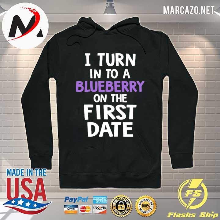 Official I turn into a blueberry on the first date 2021 s Hoodie