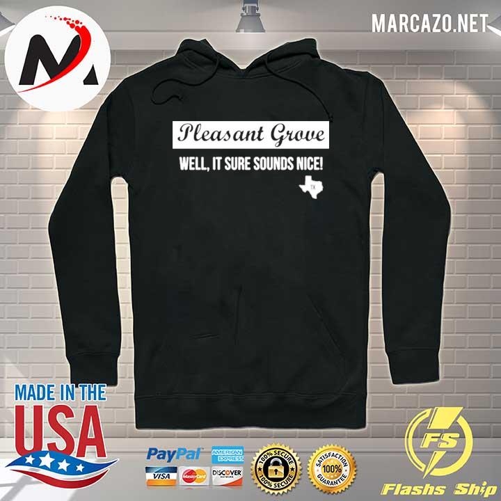 Pleasant grove well it sure sounds nice s Hoodie