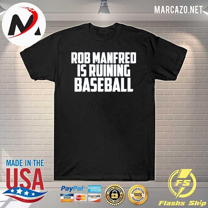 Rob manfred is ruining baseball shirt