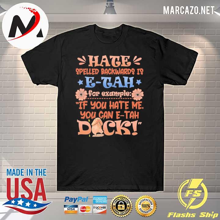 Sarcasm hate spelled backwards is e tah if you hate me you can e-tah dick shirt