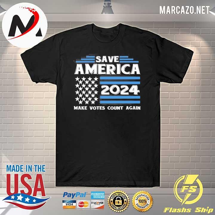 Save america 2024 make votes count again shirt