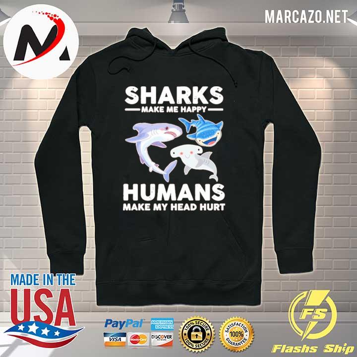 Sharks make me happy humans make my head hurts s Hoodie