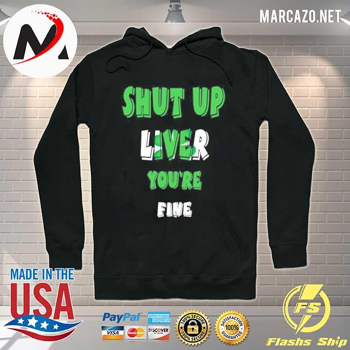 Shut up liver you're fine drinking st patricks s Hoodie