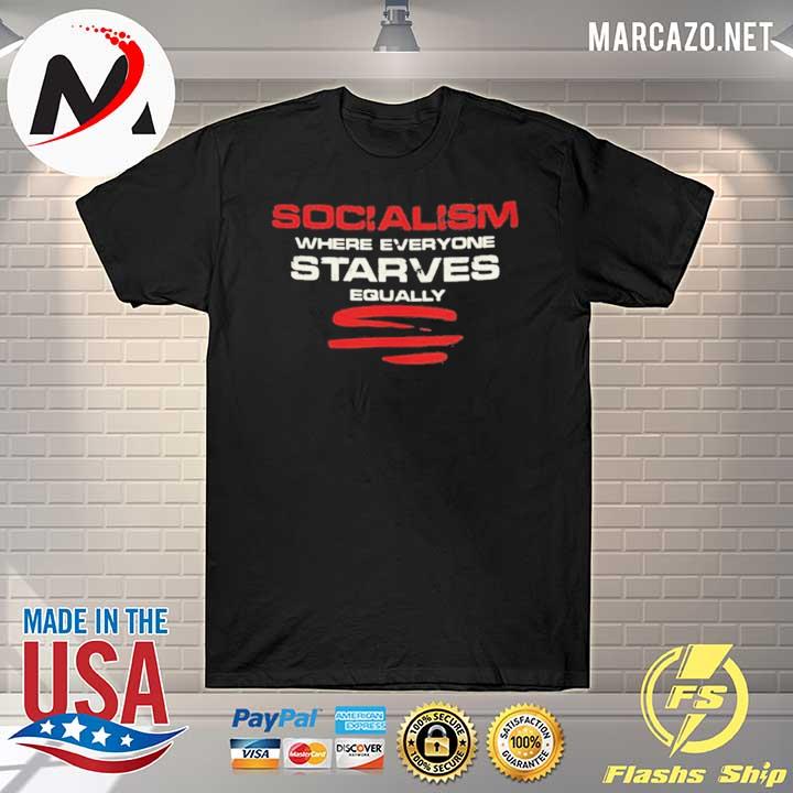 Socialism where everyone starves equally 2021 shirt