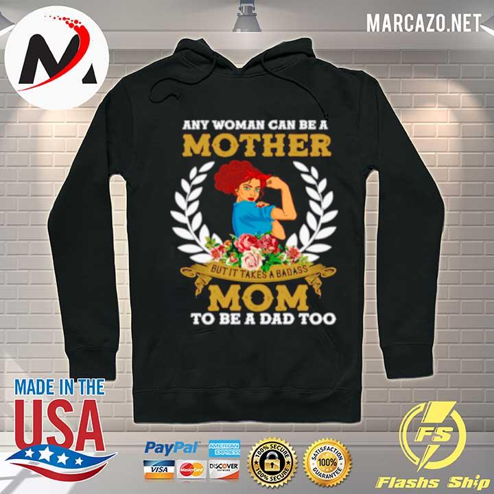 Strong Girl Any Woman Can Be A Mother But It Takes A Badass Mom To Be A Dad Too s Hoodie