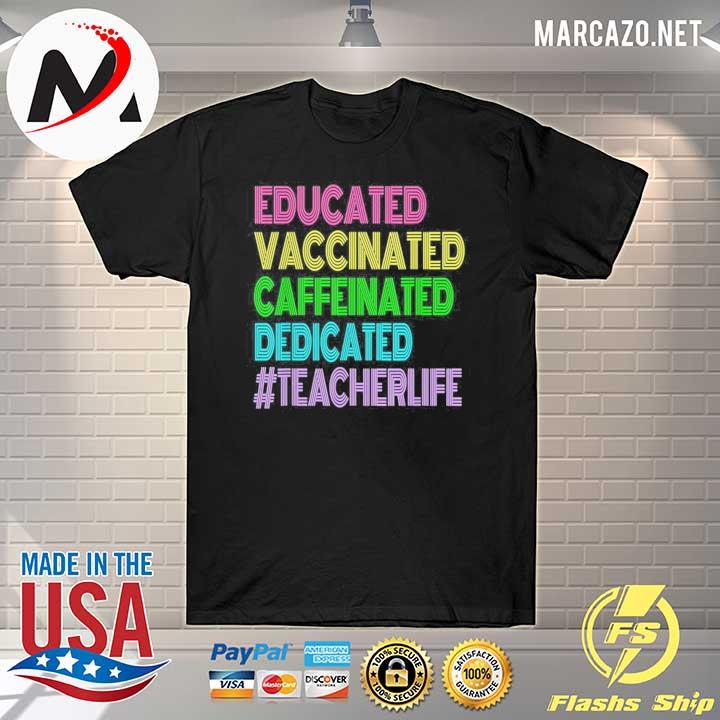 Teacher life #teacherlife educated vaccinated caffeinated shirt