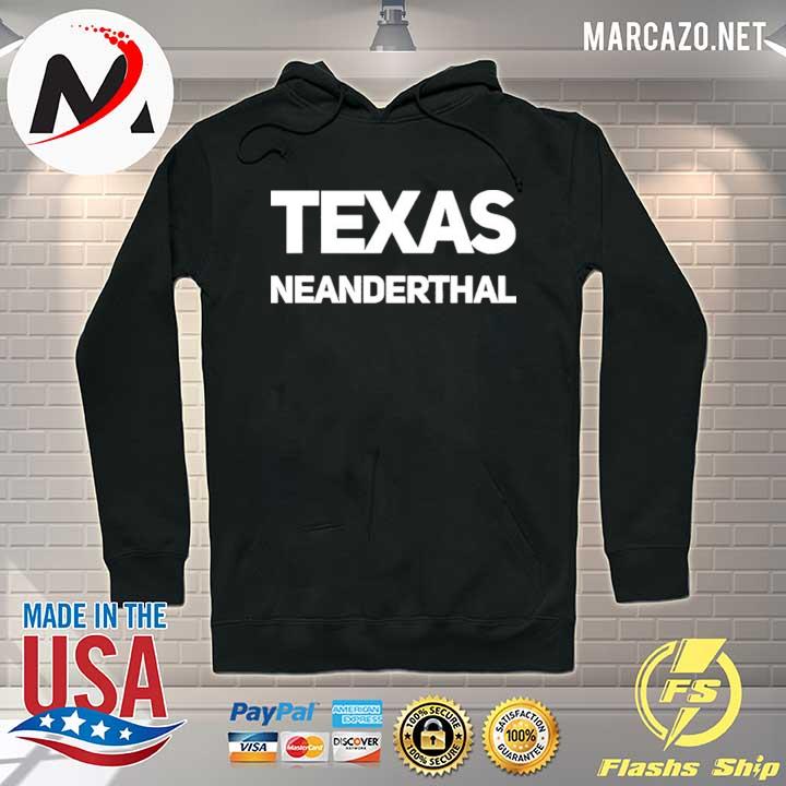 Texas Neanderthal 2021 Shirt Hoodie