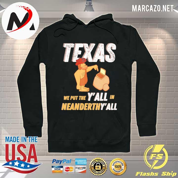 Texas We Put The Y'all In Neanderthal Y'all Shirt Hoodie