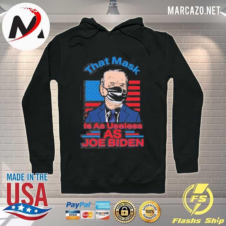 That mask is as useless as joe biden buck fiden not my president pro Trump s Hoodie