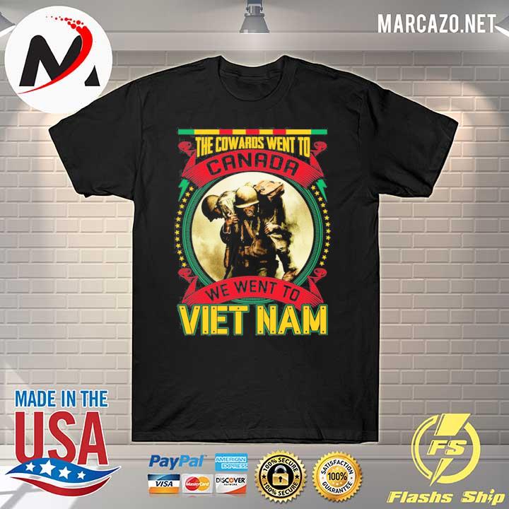 The cowards went to canada we went to viet nam print on back shirt