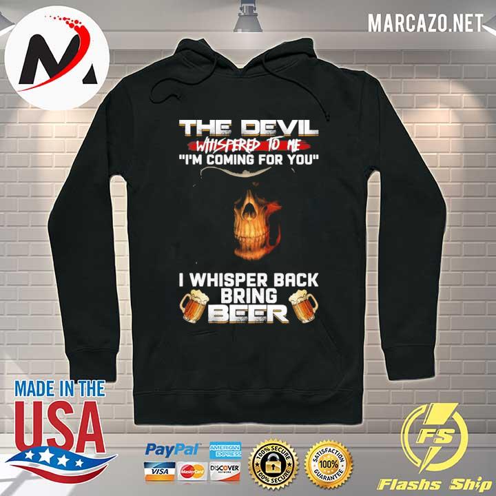 The devil whispered to me I'm coming for you I whisper back bring beer print on back only s Hoodie