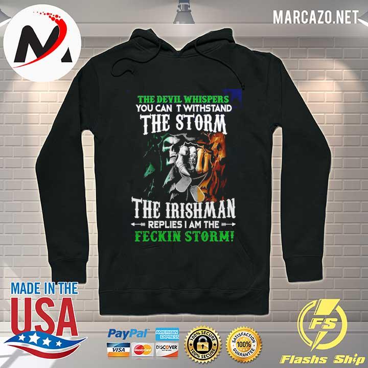 The devil whispers you can t withstand the storm the irishman replies I am the feckin storm s Hoodie