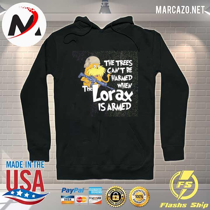 The trees can't be harmed when the Lorax is armed Shirt Hoodie