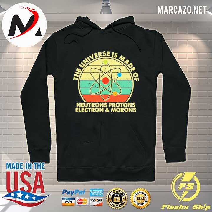 The universe is made of neutrons protons electron and morons s Hoodie