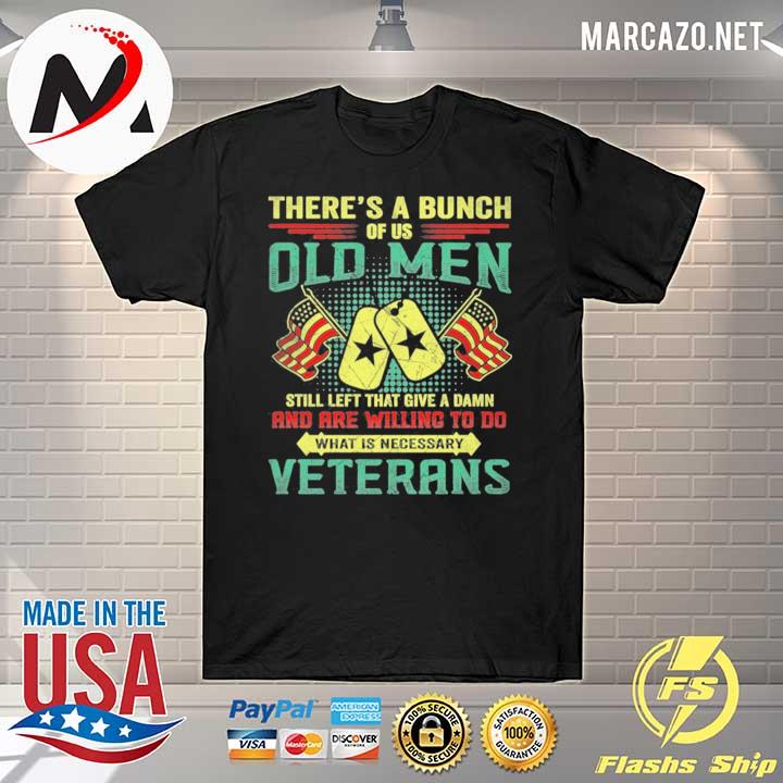 There's a bunch of us old men still left that give a damn veterans– grumpy old veterans shirt