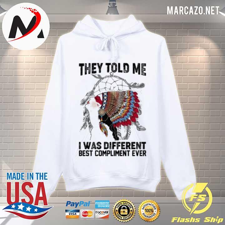 They told me I was different best compliment ever native American– dreamcatcher cherokee s Hoodie