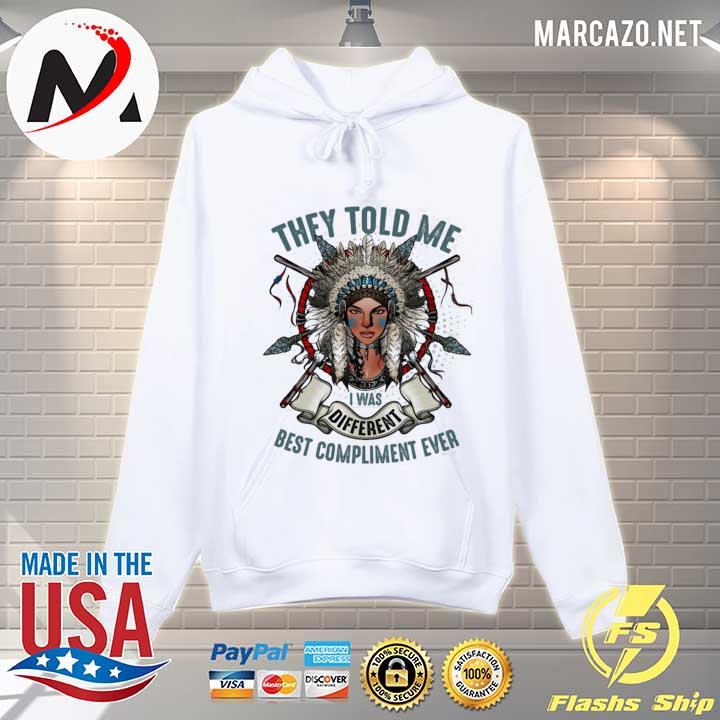 They told me I was different best compliment ever native American girls s Hoodie