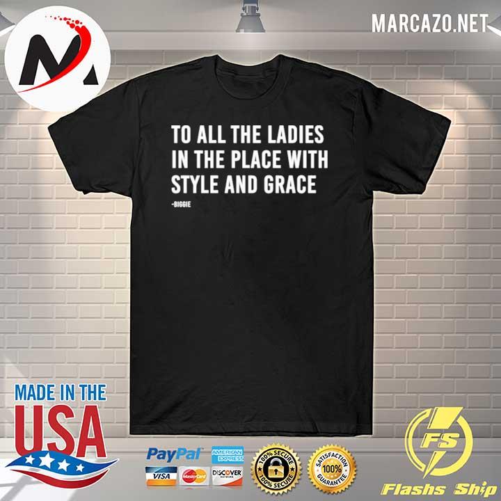 To all the ladies in the place with style and grace shirt