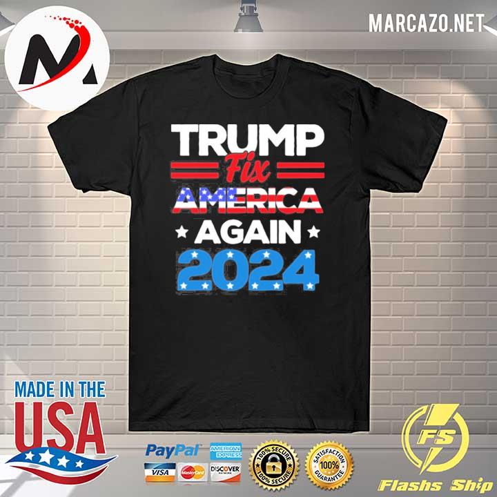 Trump fix america again 2024 Trump is still my president say no to sleepy joe shirt