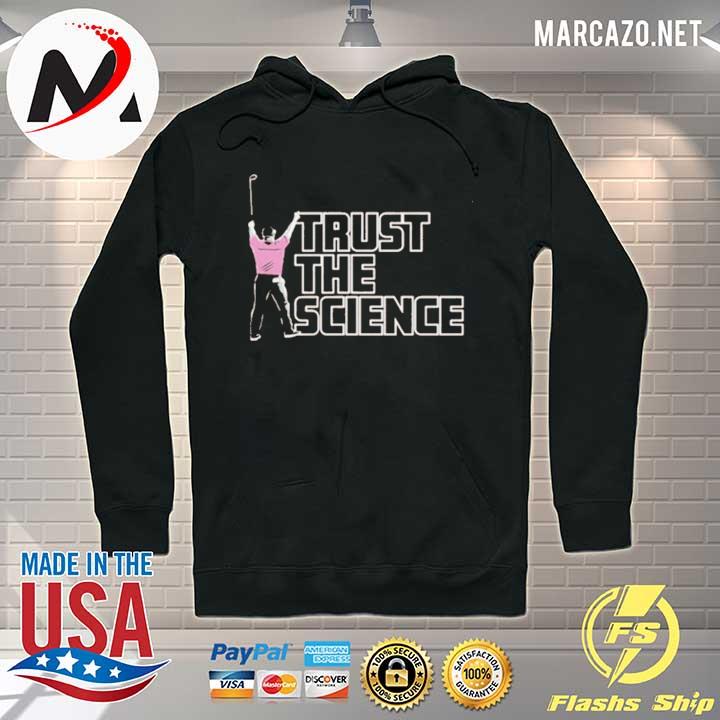 Trust the science s Hoodie