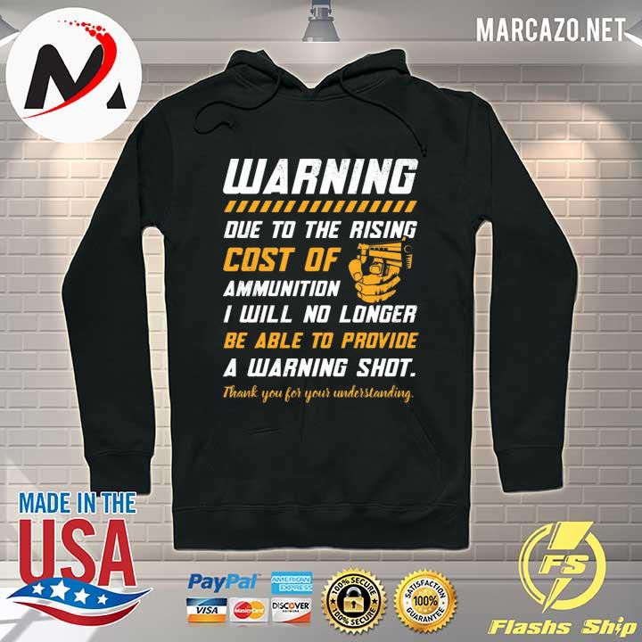 Warning due to the rising cost of ammunition no longer a warning shot print on back only s Hoodie