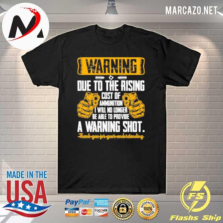 Warning due to the rising cost of ammunition print on back only shirt