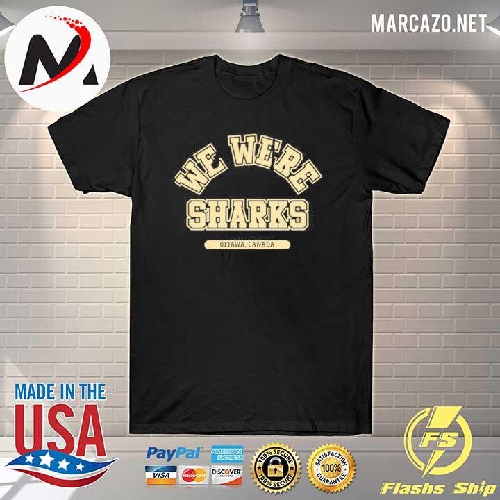 We were sharks ottawa canada 2021 shirt