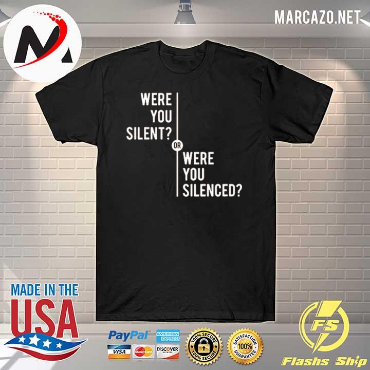 Were you silent or were you silenced 2021 shirt