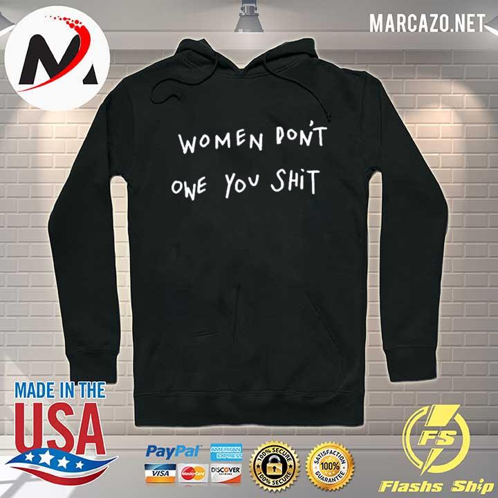 Women dont owe you shit official s Hoodie