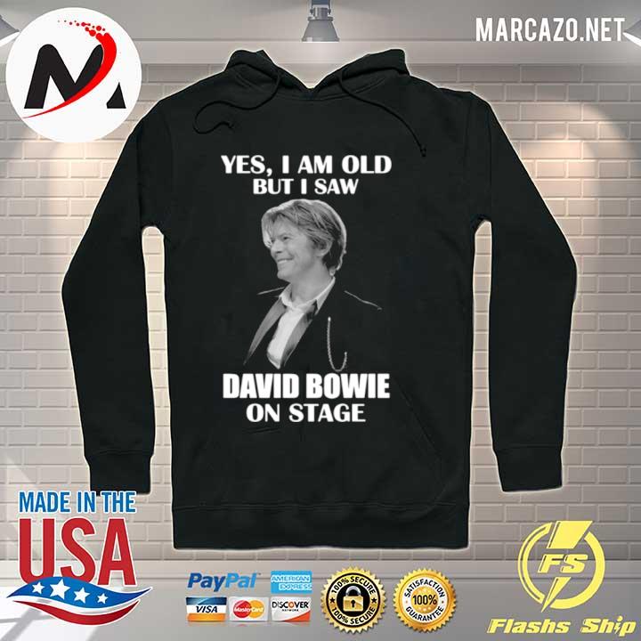 Yes I am old but I saw David Bowie on stage 2021 s Hoodie