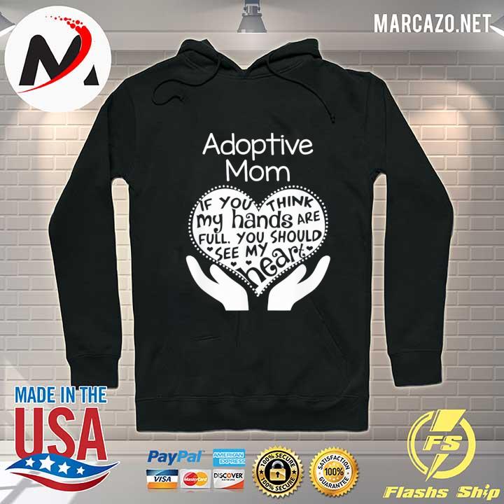 Adoptive mom if you think my hands are full you should see my heart mother's day adoption s Hoodie