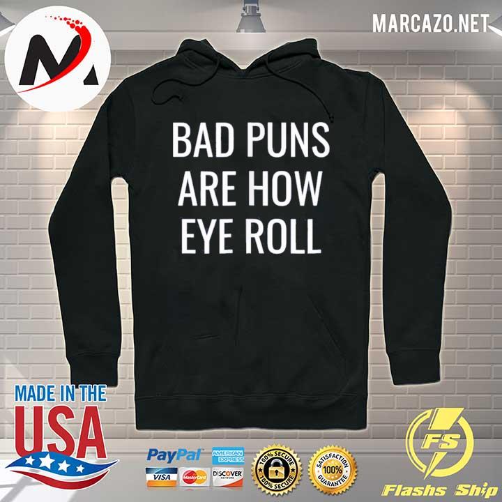 Bad puns are how eye roll dad joke pun s Hoodie