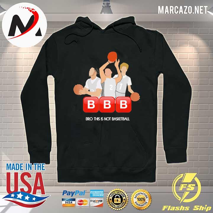 BBB Bro this is not basketball 2021 Hoodie