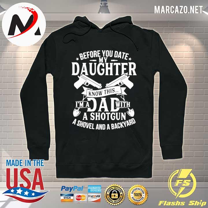 Before you date my daughter know this I'm a dad with a shotgun a shovel and a backyard Hoodie