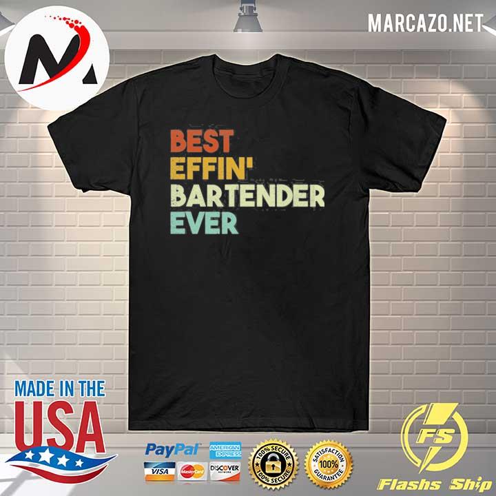 Best effin bartender ever bartending gift shirt