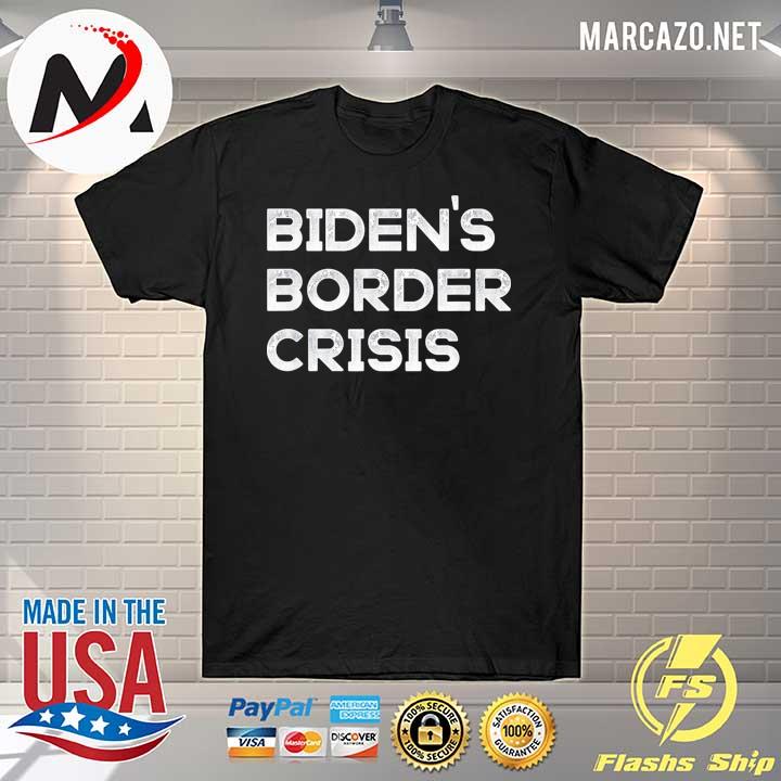 Bidens border crisis libertarian republican conservative shirt