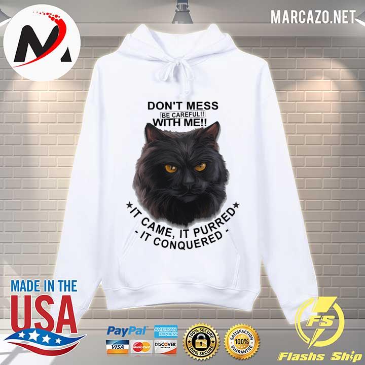 Black Cat Don't Mess With Me Be Careful It Came Purred It Conquered Shirt Hoodie